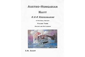 Austro Hungarian Navy KuK Kriegsmarine A Pictorial History Volume Three: Sailors and Battleships (1, Band 3)