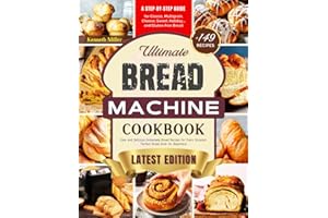 Ultimate Bread Machine Cookbook (2024 Edition): +149 Easy and Delicious Homemade Bread Recipes for Every Occasion. A Step-By-Step Guide for Classic, ... Bread. Perfect Bread Book for Beginners!