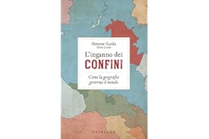 L'inganno dei confini. Come la geografia governa il mondo