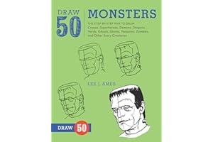 Draw 50 Monsters: The Step-by-Step Way to Draw Creeps, Superheroes, Demons, Dragons, Nerds, Ghouls, Giants, Vampires, Zombies, and Other Scary Creatures