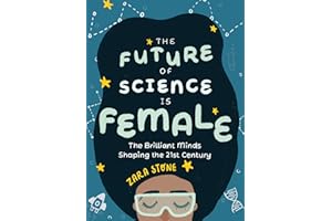 The Future of Science is Female: The Brilliant Minds Shaping the 21st Century (Gift for teenage girls 13-15)