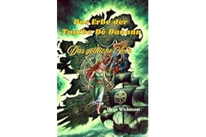 Das Erbe der Tuatha Dé Danann: Das göttliche Volk (Rituale, Bräuche, Traditionen und Weisheiten der Kelten (Keltische Geschichte nicht nur für Kinder), Band 7)
