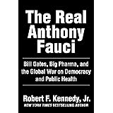The Real Anthony Fauci: Bill Gates, Big Pharma, and the Global War on Democracy and Public Health (Children’s Health Defense)