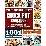 The Complete Crock Pot Cookbook: 1001 Delicious Great Selection of Crock Pot Slow Cooker Recipes for Beginners & Advanced Use