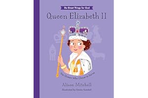 Queen Elizabeth II: The Queen Who Chose To Serve (Hardback, illustrated biography of the Queen, including her Christian faith, perfect gift for children 4-7) (Do Great Things For God)