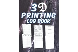 3D Printing Log Book: 3D Printers Information and Details Record Book, A Journal To Improve and develop Your Printing Quality, Printing Project Failures Tracker For Beginners and Experts