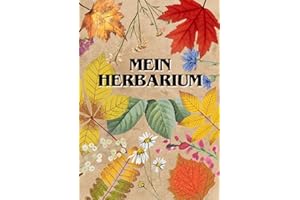 Mein Herbarium: Das Pflanzen Sammel Buch für Groß und Klein - Im großen A4 Format - Für Freizeit und Biologie Unterricht geeignet