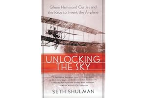 Unlocking the Sky: Glenn Hammond Curtiss and the Race to Invent the Airplane