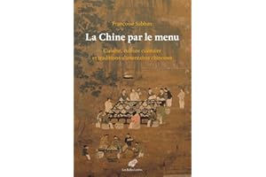 La Chine par le menu: Cuisine, culture culinaire et traditions alimentaires chinoises
