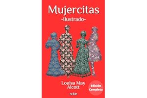 Mujercitas: Edición Completa (parte I y II), versión ilustrada, con biografía de la autora Louisa May Alcott