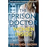 The Prison Doctor: Women Inside: Stories from my time inside Britain’s biggest women’s prison. A Sunday Times best-selling bi