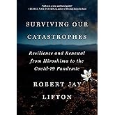 Surviving Our Catastrophes: Resilience and Renewal from Hiroshima to the COVID-19 Pandemic