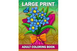 Large Print Adult Coloring Book: An Bold And Easy Flower Coloring Book for Seniors in Large Print Adults, Beginner, Women and Men (Easy Coloring Books For Adults)