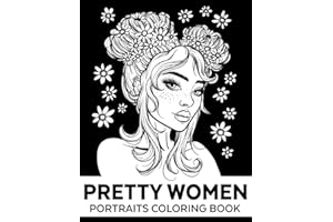 Pretty Women Portraits Coloring Book (2): Gorgeous Girls With Flowers Coloring Book, Beautiful Women, Girls Faces, Face Sketches to Color For Girls, Teenagers, Adults (Relaxing Coloring Pages)