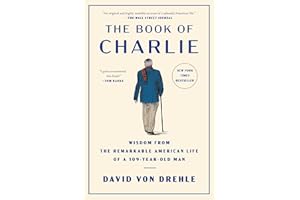 The Book of Charlie: Wisdom from the Remarkable American Life of a 109-Year-Old Man
