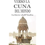 Verso la cuna del mondo. Lettere dall'India