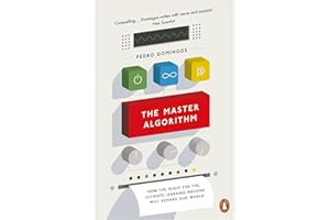 The Master Algorithm: How the Quest for the Ultimate Learning Machine Will Remake Our World