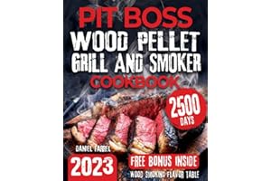 Pit Boss Wood Pellet Grill & Smoker Cookbook: The Complete Guide for Beginners and Advanced users to Master Your Pitt Boss like a Pro. Enjoy with All Family & Friends 600 Delicious & Unique Recipes