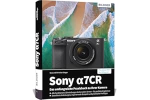 Sony alpha 7CR: Das umfangreiche Praxisbuch zu Ihrer Profi-Kamera: Für beeindruckende Fotos & Videos: verständliche Anleitungen, fundiertes Know-how, Tipps und Praxisbeispiele der Profis