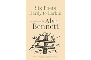 Six Poets: Hardy to Larkin: An Anthology by Alan Bennett
