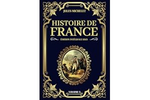 Histoire de France Jules Michelet Édition Intégrale 1863 - Volume 3: Le règne de Louis XIII jusqu'à la Révolution française et le début de la République (Tomes 14 à 19)
