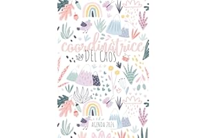 Agenda 2026: Coordinatrice del Caos: Rubrica Giornaliera e Settimanale con Calendario dell'anno. Affronta le tue Giornate al Meglio in Modo Elegante