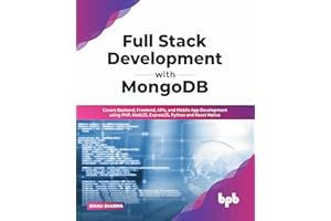 Full Stack Development with MongoDB: Covers Backend, Frontend, APIs, and Mobile App Development using PHP, NodeJS, ExpressJS, Python and React Native (English Edition)
