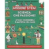 Scienza: che passione! Atomi incredibili e materia nel caos. Missione Stem. Ediz. a colori