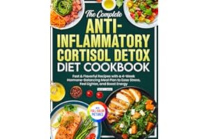 The Complete Anti-Inflammatory Cortisol Detox Diet Cookbook: Fast & Flavorful Recipes with a 4-Week Hormone-Balancing Meal Plan to Ease Stress, Feel Lighter, and Boost Energy | Full Color Edition