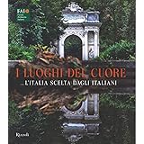 I luoghi del cuore. L'Italia scelta dagli italiani. Ediz. illustrata