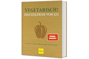 Vegetarisch! Das Goldene von GU: Rezepte zum Glänzen und Genießen