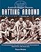 Louisville Slugger Presents Batting Around: A Comprehensive Collection of Hitting Achievements, Anecdotes, and Analyses by 