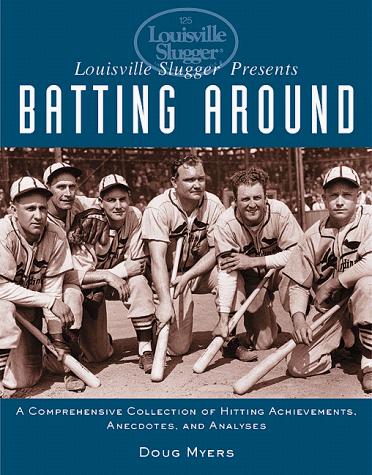 Louisville Slugger Presents Batting Around: A Comprehensive Collection of Hitting Achievements, Anecdotes, and Analyses