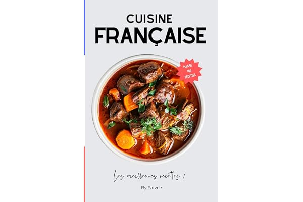 Les meilleures recettes de la cuisine traditionnelle française: les recettes classiques du terroir et des régions !
