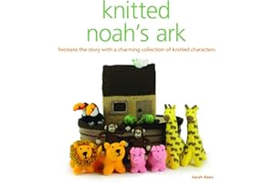 Knitted Noah's Ark: A Collection of Charming Characters to Recreate the Story