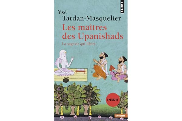 Les Maîtres des Upanishads: La Sagesse qui libère
