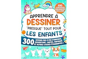 Apprendre à Dessiner "Presque" Tout Pour les Enfants: 300 Dessins Pas à Pas d'Animaux, Nourriture, Cartes, Fantaisie et Autres Choses Étonnantes !