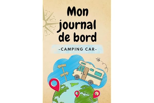 Mon journal de bord en camping car: 150 pages à personnaliser pour organiser votre voyage et immortaliser vos souvenirs