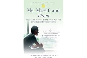 Me, Myself, and Them: A Firsthand Account of One Young Person's Experience with Schizophrenia (Adolescent Mental Health Initiative)