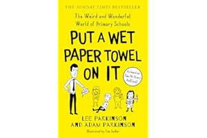 PUT A WET PAPER TOWEL ON IT: The Weird and Wonderful World of Primary Schools