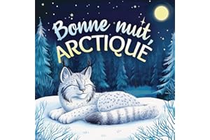Bonne nuit, Arctique: Une tendre histoire du soir pour les enfants | À partir de 2 ans pour aider les petits à s’endormir