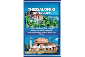 Thessaloniki Travel Guide: Essential Thessaloniki Guide – Budget-Friendly Tips, Visa Info, Must-See Attractions, And Local Insights For First-Time Visitors