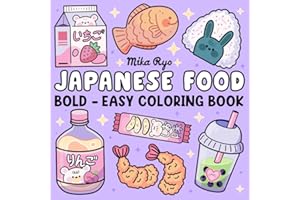 Japanese Food Coloring Book: Bold and Easy Designs For Relaxation Featuring a Variety of Foods, Drinks, and Desserts For Adults, Kids, and Japanese Culture Lovers