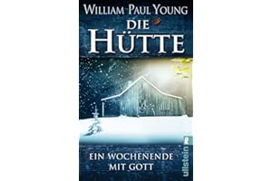 Die Hütte: Ein Wochenende mit Gott | Das meistverkaufte Buch über Gott seit der Bibel – ein Roman über Glauben, Hoffnung, Neuanfang und Spiritualität. Ideal für Sinnsuchende und als Geschenk