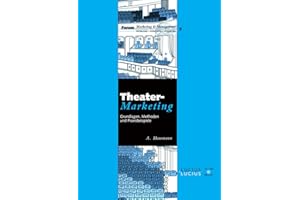 Theatermarketing: Grundlagen, Methoden und Praxisbeispiele (Forum Marketing und Management, 7, Band 7)