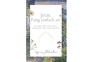 Jetzt. Fang einfach an. – Wie das Gebet dich heilt, verändert und zurückbringt. | Islamisches Buch mit 30-Tage-Gebetsjournal und -tracker | Dein Weg zu innerer Ruhe und spiritueller Stärke