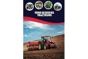 Voyage au coeur des tracteurs: Avec ce livre explorez tous les Modèles de tracteurs agricole ou tracteurs indèstriel, tracteurs à roues ou à chenilles ... impact, avec magnifique payasage de la nature