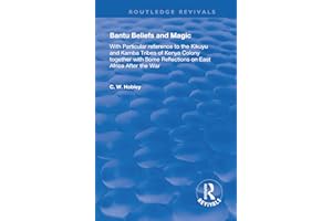 Bantu Beliefs and Magic: with particular reference to the Kikuyu and Kamba tribes of Kenya colony; together with some reflections on east Africa after the war (Routledge Revivals)