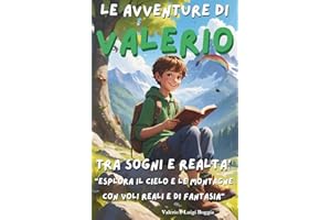 Le avventure di Valerio: Tra sogni e realtà "Esplora il cielo e le montagne con voli reali e di fantasia"