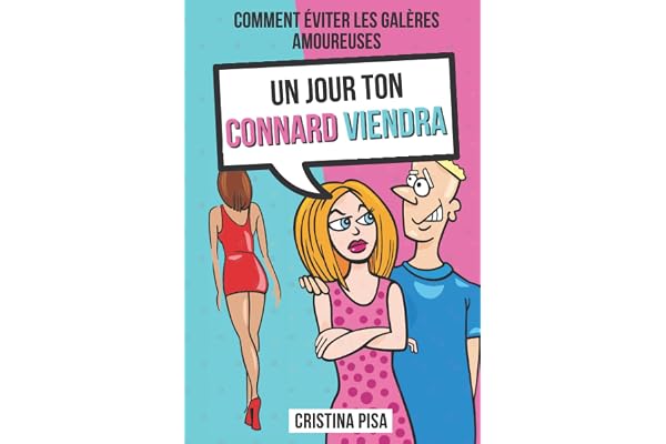 Un Jour Ton Connard Viendra: Le guide ultime rempli d'humour et de vrais conseils pour les femmes qui galèrent en amour ! À se procurer de toute urgence ou à offrir à une amie.